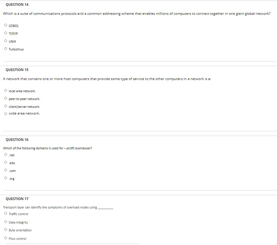 QUESTION 14 Which is a suite of communications protocols and a common addressing scheme that enables millions of computers to