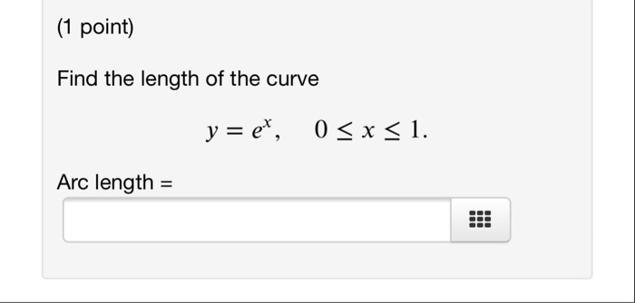 (1 point) Find the length of the curve Arc length =