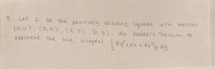 5. u C be the posihively oeiunted sqvaee witn veehces (0,0), (310) ) ls, 3) ) (ol 3) . Isa 白eeens The oRum to evalvate the line integeal Serxax+ udg