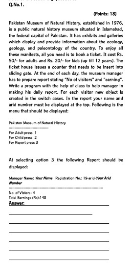 Q.No.1. (Points: 18) Pakistan Museum of Natural History, established in 1976, is a public natural history museum situated in