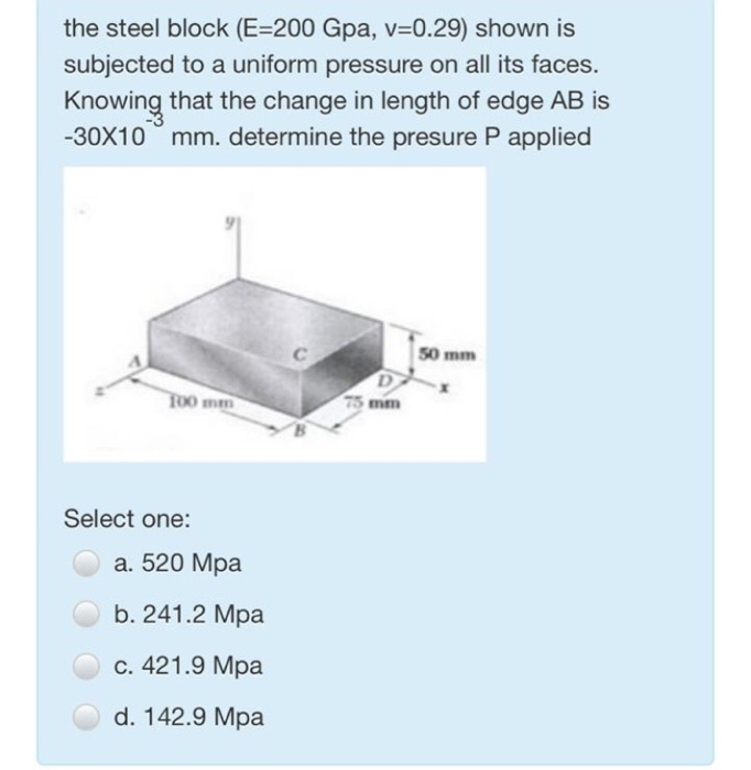 the steel block (E=200 Gpa, v=0.29) shown is subjected to a uniform pressure on all its faces. Knowing that the change in len