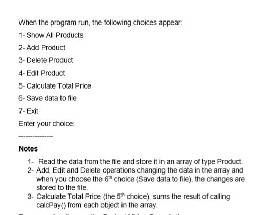 When the program run, the following choices appear. 1- Show All Products 2- Add Product 3- Delete Product 4- Edit Product 5-