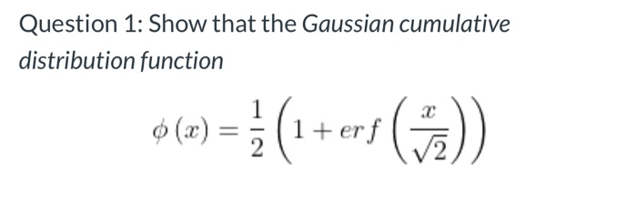 Question 1: Show that the Gaussian cumulative distribution function • (c) !( 1 + erf