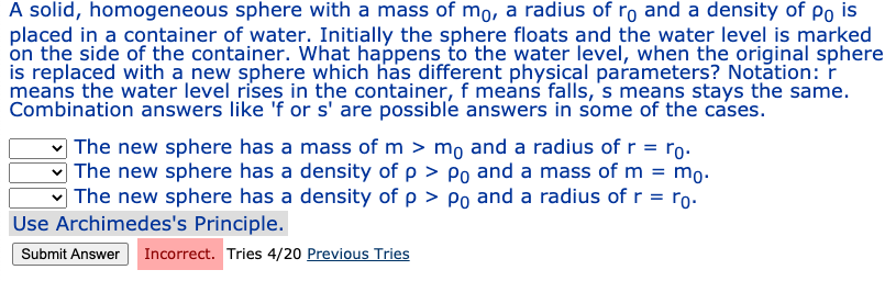 A solid, homogeneous sphere with a mass of mo, a radius of ro and a density of Po is placed in a container of water. Initiall